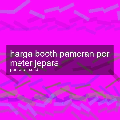 Harga Booth Pameran Per Meter Jepara