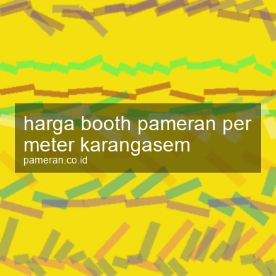 Harga Booth Pameran Per Meter Karangasem