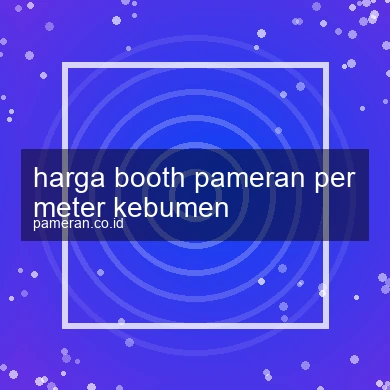 Harga Booth Pameran Per Meter Kebumen