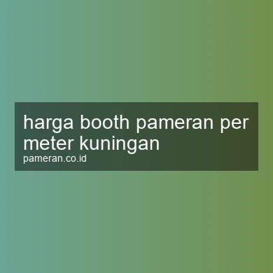 Harga Booth Pameran Per Meter Kuningan