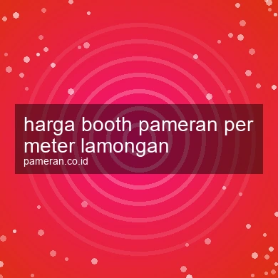Harga Booth Pameran Per Meter Lamongan