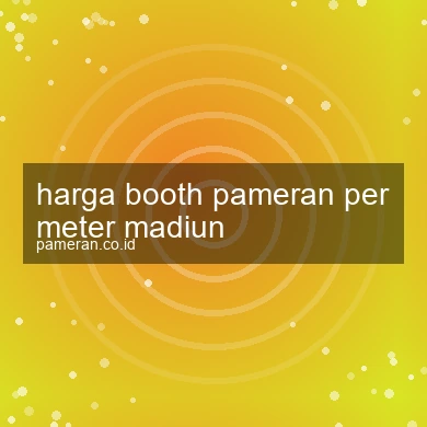 Harga Booth Pameran Per Meter Madiun