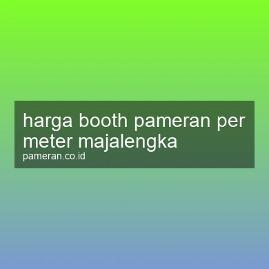 Harga Booth Pameran Per Meter Majalengka