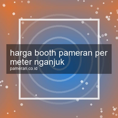 Harga Booth Pameran Per Meter Nganjuk