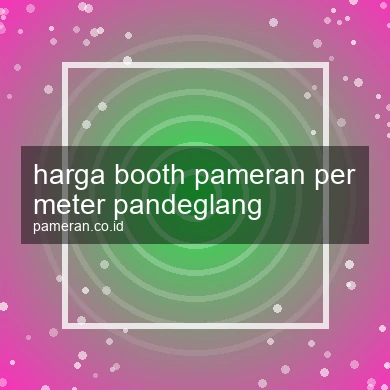 Harga Booth Pameran Per Meter Pandeglang