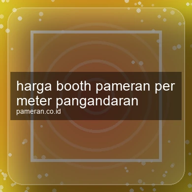 Harga Booth Pameran Per Meter Pangandaran
