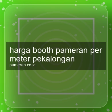 Harga Booth Pameran Per Meter Pekalongan