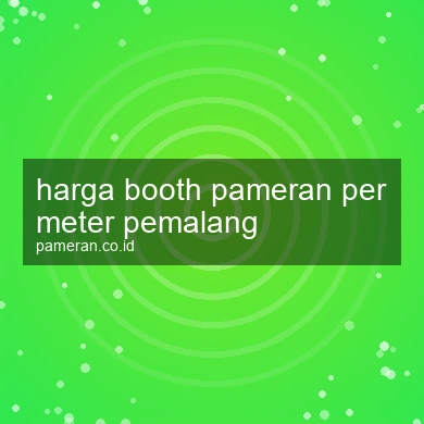 Harga Booth Pameran Per Meter Pemalang
