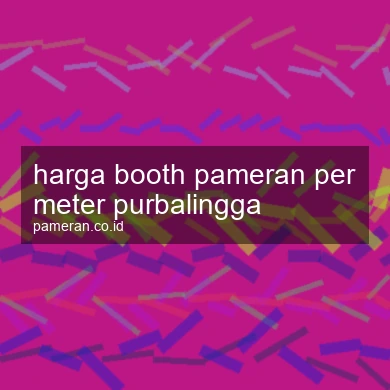 Harga Booth Pameran Per Meter Purbalingga