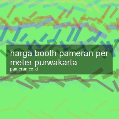 Harga Booth Pameran Per Meter Purwakarta