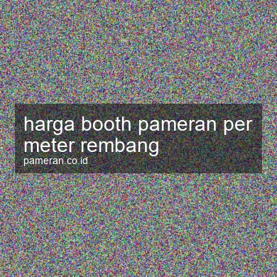 Harga Booth Pameran Per Meter Rembang