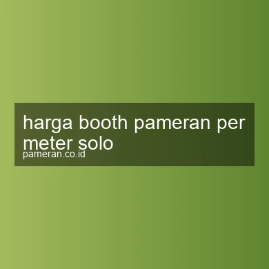 Harga Booth Pameran Per Meter Solo