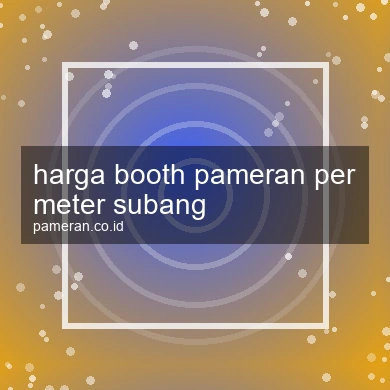 Harga Booth Pameran Per Meter Subang