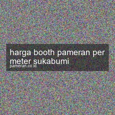 Harga Booth Pameran Per Meter Sukabumi