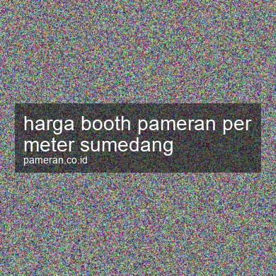 Harga Booth Pameran Per Meter Sumedang