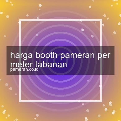 Harga Booth Pameran Per Meter Tabanan