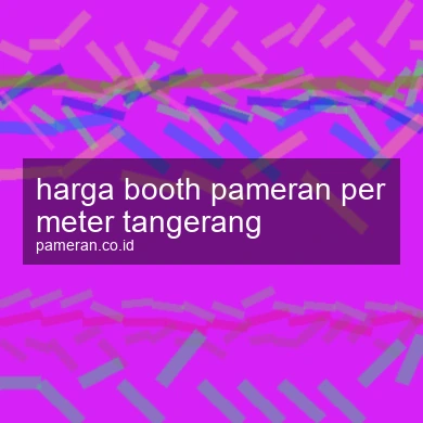 Harga Booth Pameran Per Meter Tangerang