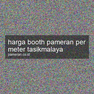 Harga Booth Pameran Per Meter Tasikmalaya