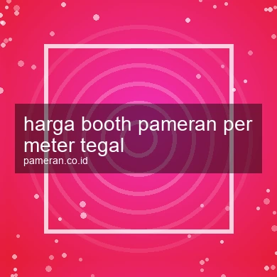 Harga Booth Pameran Per Meter Tegal