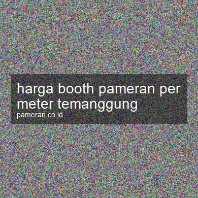 Harga Booth Pameran Per Meter Temanggung