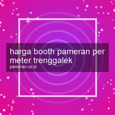 Harga Booth Pameran Per Meter Trenggalek