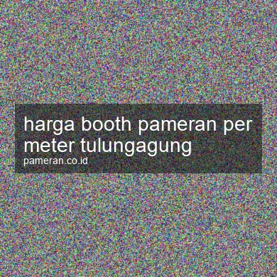 Harga Booth Pameran Per Meter Tulungagung