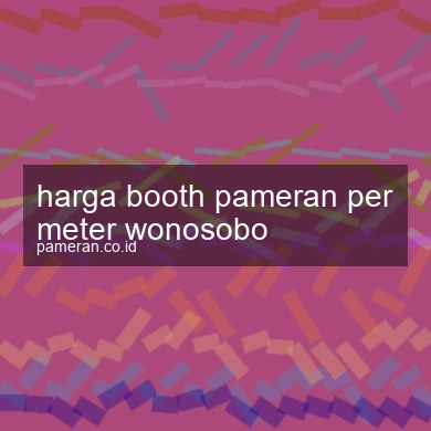 Harga Booth Pameran Per Meter Wonosobo