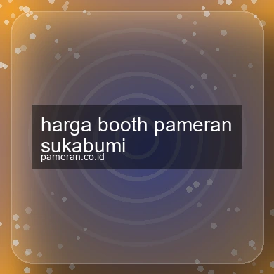 Harga Booth Pameran Sukabumi