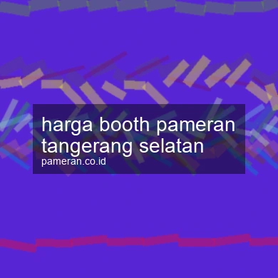 Harga Booth Pameran Tangerang Selatan