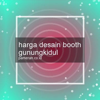 Harga Desain Booth Gunungkidul