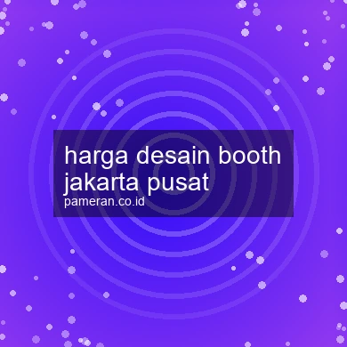 Harga Desain Booth Jakarta Pusat