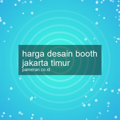 Harga Desain Booth Jakarta Timur