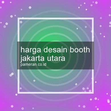 Harga Desain Booth Jakarta Utara