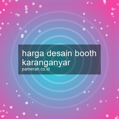 Harga Desain Booth Karanganyar