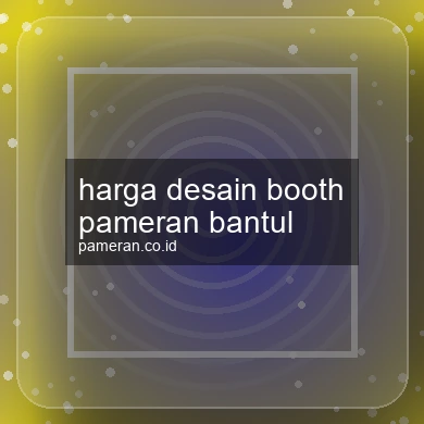 Harga Desain Booth Pameran Bantul