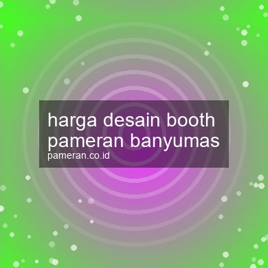 Harga Desain Booth Pameran Banyumas