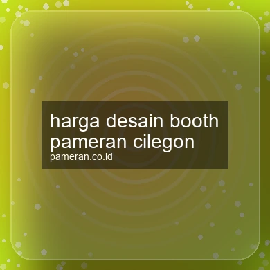 Harga Desain Booth Pameran Cilegon