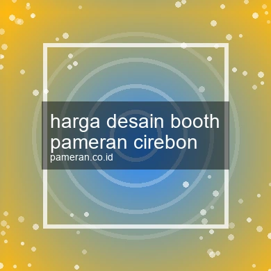 Harga Desain Booth Pameran Cirebon