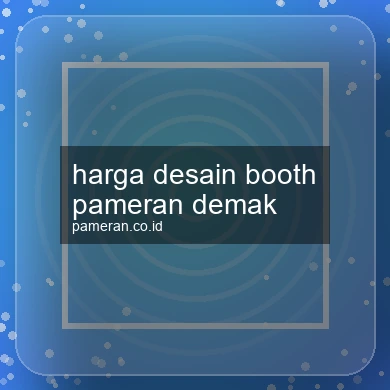 Harga Desain Booth Pameran Demak