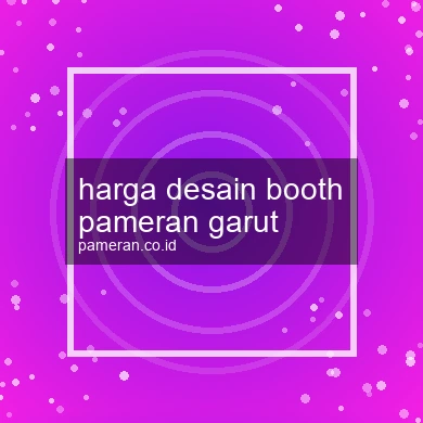 Harga Desain Booth Pameran Garut