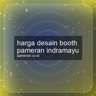 Harga Desain Booth Pameran Indramayu