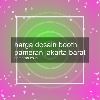 Harga Desain Booth Pameran Jakarta Barat