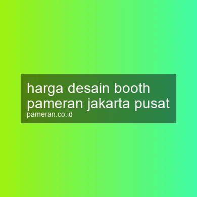 Harga Desain Booth Pameran Jakarta Pusat