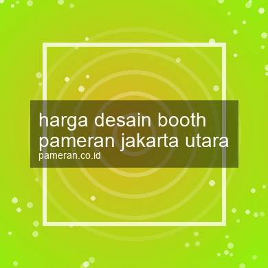 Harga Desain Booth Pameran Jakarta Utara