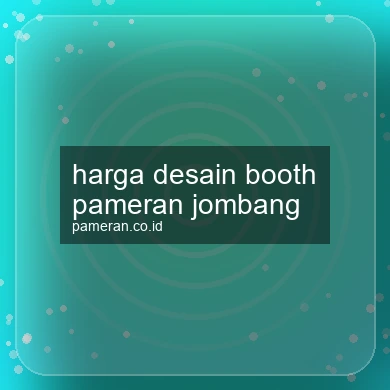 Harga Desain Booth Pameran Jombang