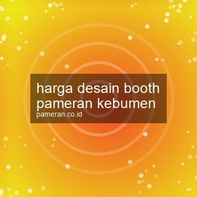 Harga Desain Booth Pameran Kebumen