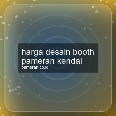 Harga Desain Booth Pameran Kendal