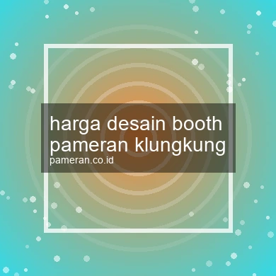 Harga Desain Booth Pameran Klungkung