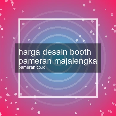 Harga Desain Booth Pameran Majalengka
