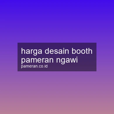 Harga Desain Booth Pameran Ngawi